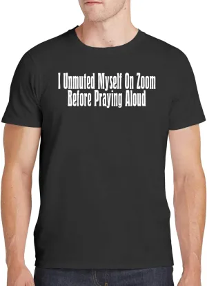 I Unmuted Myself On Zoom Before Praying Aloud - Men's Soft Comfortable Short Sleeve T-Shirt CP05 Black