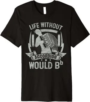 Life Without Accordion Would Bb Flat Premium T-Shirt