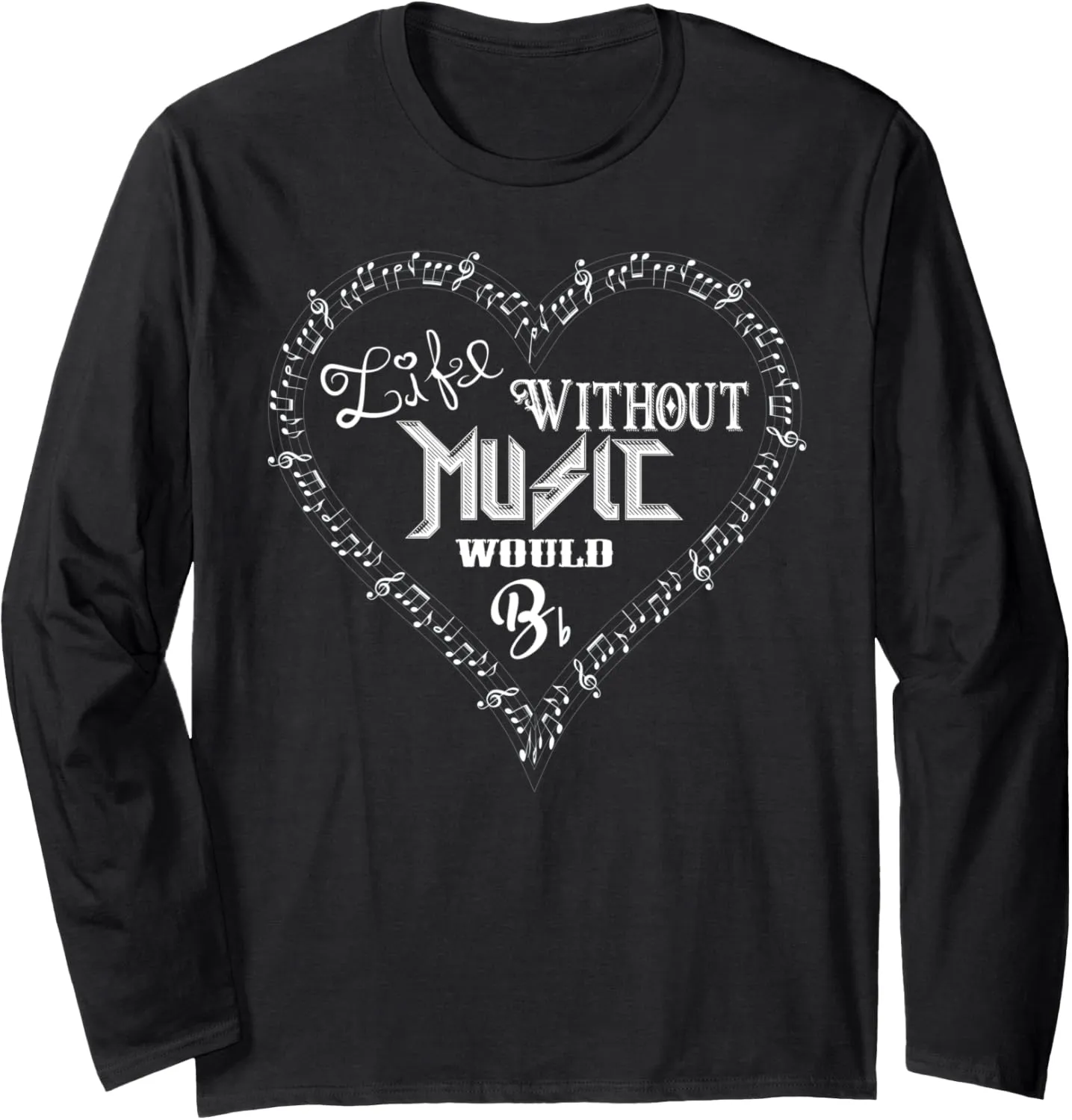 Life Without Music Would B Flat - Funny Music Be Shirts bb Long Sleeve T-Shirt
