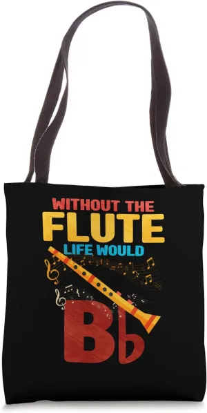 Without The Flute Life Would Be Flat Tote Bag