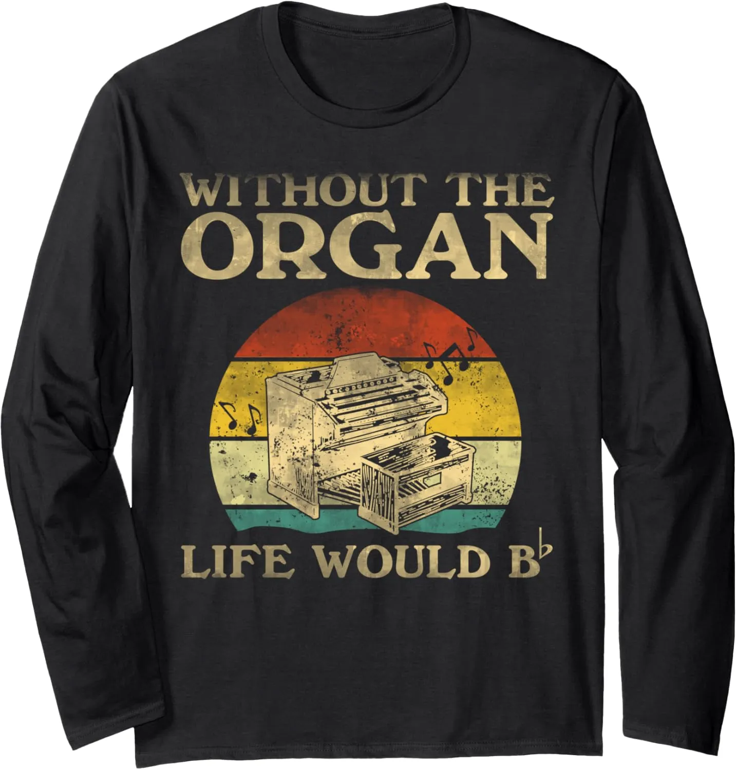 Without The Organ Life Would Be Flat Bb Long Sleeve T-Shirt