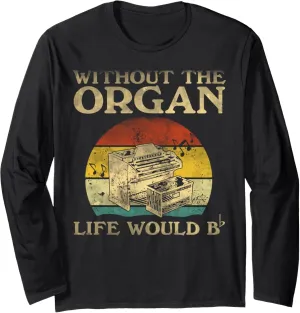 Without The Organ Life Would Be Flat Bb Long Sleeve T-Shirt